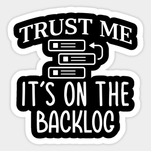 Trust Me It`s On The Backlog Sticker